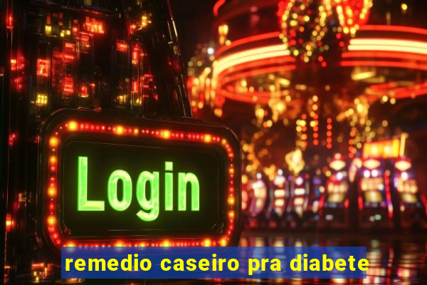 remedio caseiro pra diabete